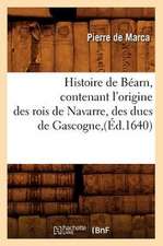 Histoire de Bearn, Contenant L'Origine Des Rois de Navarre, Des Ducs de Gascogne, (Ed.1640)