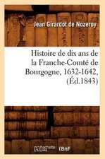 Histoire de Dix ANS de La Franche-Comte de Bourgogne, 1632-1642,