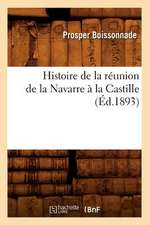 Histoire de La Reunion de La Navarre a la Castille (Ed.1893)