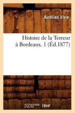 Histoire de La Terreur a Bordeaux. 1 (Ed.1877)