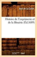 Histoire de L'Imprimerie Et de La Librairie