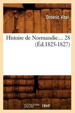 Histoire de Normandie. Tome 28 (Ed.1825-1827)