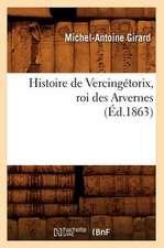 Histoire de Vercingetorix, Roi Des Arvernes (Ed.1863)