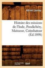 Histoire Des Missions de L'Inde, Pondichery, Maissour, Coimbatour (Ed.1898)