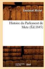 Histoire Du Parlement de Metz (Ed.1845)