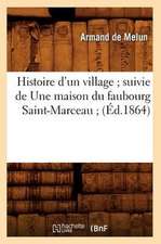 Histoire D'Un Village; Suivie de Une Maison Du Faubourg Saint-Marceau; (Ed.1864)