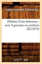 Histoire D'Une Forteresse: Avec 8 Gravures En Couleurs (Ed.1874)