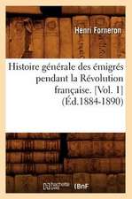 Histoire Generale Des Emigres Pendant La Revolution Francaise. [Vol. 1] (Ed.1884-1890)