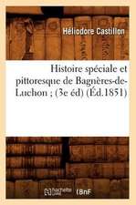 Histoire Speciale Et Pittoresque de Bagneres-de-Luchon; (3e Ed) (Ed.1851)