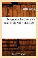 Inventaire Des Titres de La Maison de Milly, (Ed.1888)