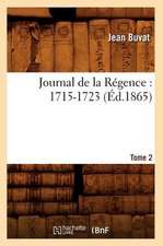 Journal de La Regence: 1715-1723. Tome 2 (Ed.1865)