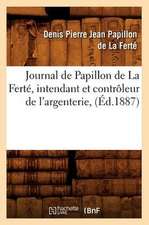 Journal de Papillon de La Ferte, Intendant Et Controleur de L'Argenterie, (Ed.1887)