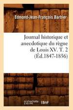 Journal Historique Et Anecdotique Du Regne de Louis XV. T. 2 (Ed.1847-1856)