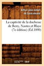 La Captivite de La Duchesse de Berry, Nantes Et Blaye (7e Edition) (Ed.1890)