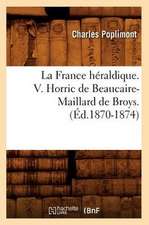 La France Heraldique. V. Horric de Beaucaire-Maillard de Broys. (Ed.1870-1874)