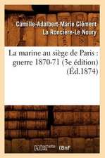 La Marine Au Siege de Paris: Guerre 1870-71 (3e Edition) (Ed.1874)