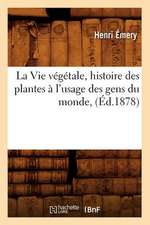 La Vie Vegetale, Histoire Des Plantes A L'Usage Des Gens Du Monde, (Ed.1878)