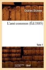 L'Ami Commun. Tome 1 (Ed.1885)