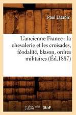 L'Ancienne France: La Chevalerie Et Les Croisades, Feodalite, Blason, Ordres Militaires (Ed.1887)