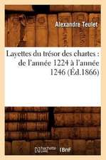 Layettes Du Tresor Des Chartes: de L'Annee 1224 A L'Annee 1246 (Ed.1866)