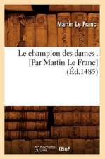 Le Champion Des Dames . [Par Martin Le Franc] (Ed.1485)