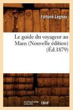 Le Guide Du Voyageur Au Mans (Nouvelle Edition) (Ed.1879)