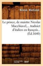 Le Prince, de Maistre Nicolas Macchiavel, Traduict D'Italien En Francois (Ed.1640)