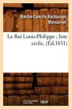 Le Roi Louis-Philippe; Liste Civile, (Ed.1851)