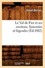 Le Val de Fier Et Ses Environs. Souvenirs Et Legendes, (Ed.1882)