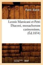 Leonis Marsicani Et Petri Diaconi, Monachorum Casinensium, (Ed.1854)