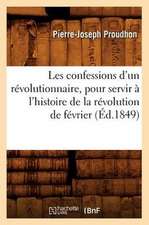 Les Confessions D'Un Revolutionnaire, Pour Servir A L'Histoire de La Revolution de Fevrier