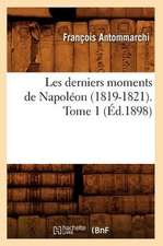 Les Derniers Moments de Napoleon (1819-1821). Tome 1 (Ed.1898)