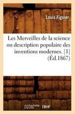 Les Merveilles de La Science Ou Description Populaire Des Inventions Modernes. [1] (Ed.1867)