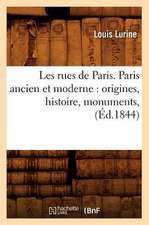 Les Rues de Paris. Paris Ancien Et Moderne: Origines, Histoire, Monuments, (Ed.1844)