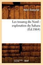 Les Touareg Du Nord: Exploration Du Sahara (Ed.1864)