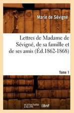 Lettres de Madame de Sevigne, de Sa Famille Et de Ses Amis. Tome 1 (Ed.1862-1868)