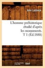 L'Homme Prehistorique Etudie D'Apres Les Monuments. T 1 (Ed.1888)