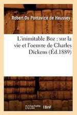 L'Inimitable Boz: Sur La Vie Et L'Oeuvre de Charles Dickens (Ed.1889)