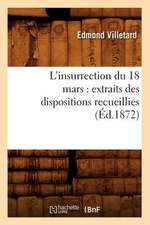 L'Insurrection Du 18 Mars: Extraits Des Dispositions Recueillies (Ed.1872)