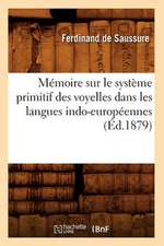 Memoire Sur Le Systeme Primitif Des Voyelles Dans Les Langues Indo-Europeennes