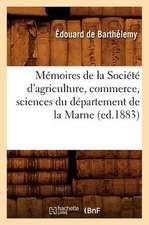 Memoires de La Societe D'Agriculture, Commerce, Sciences Du Departement de La Marne