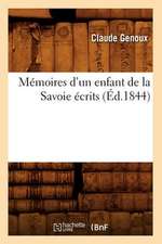 Memoires D'Un Enfant de La Savoie Ecrits (Ed.1844)