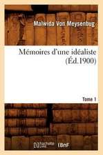 Memoires D'Une Idealiste. Tome 1 (Ed.1900)