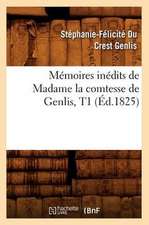 Memoires Inedits de Madame La Comtesse de Genlis, T1 (Ed.1825)