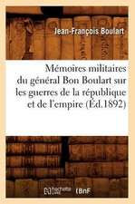 Memoires Militaires Du General Bon Boulart Sur Les Guerres de La Republique Et de L'Empire (Ed.1892)