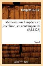 Memoires Sur L'Imperatrice Josephine, Ses Contemporains. Tome 2 (Ed.1828)