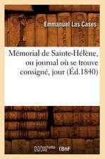 Memorial de Sainte-Helene, Ou Journal O Se Trouve Consigne, Jour (Ed.1840): Revelations Nouvelles (Ed.1870)