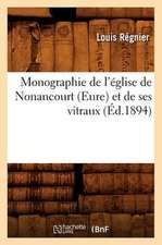 Monographie de L'Eglise de Nonancourt (Eure) Et de Ses Vitraux (Ed.1894)