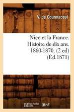 Nice Et La France. Histoire de Dix ANS. 1860-1870. (2 Ed) (Ed.1871)