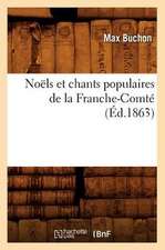 Noels Et Chants Populaires de La Franche-Comte (Ed.1863)